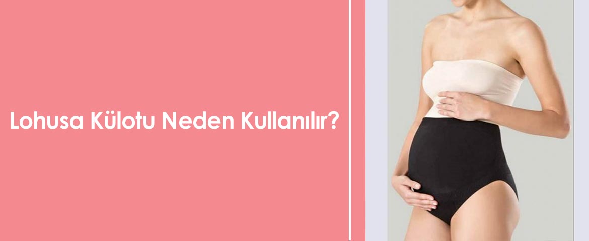 Lohusa Külotu Neden Kullanılır?