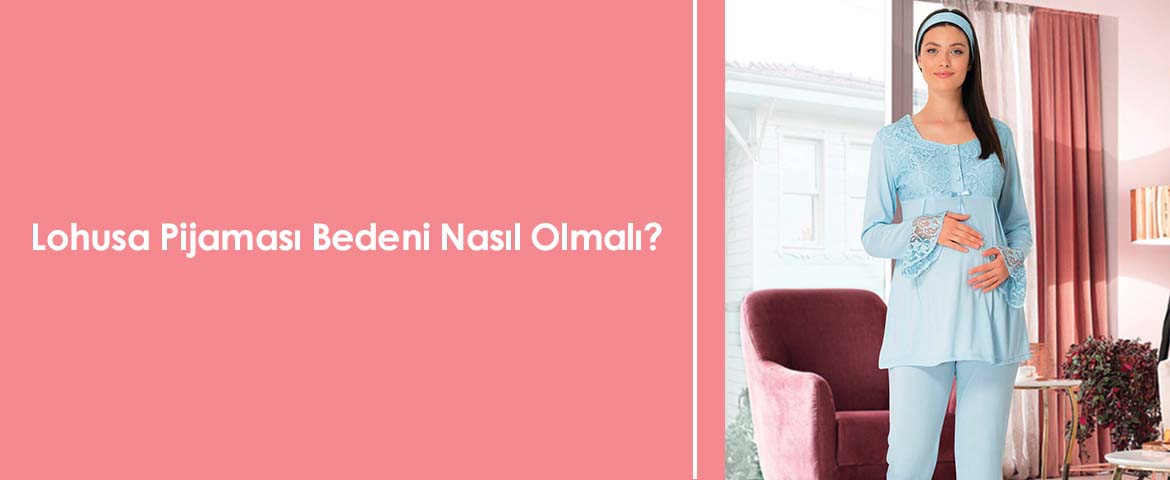 Lohusa Pijaması Bedeni Nasıl Olmalı?